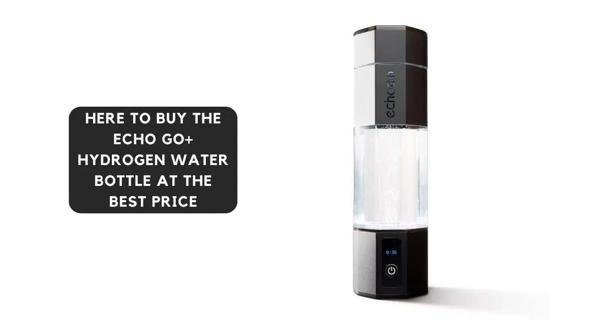 Best Deals on Echo Go+ Hydrogen Water Bottle how can I find the best deals on the Echo Go+ Hydrogen Water Bottle